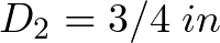 D_{2} = 3/4\hspace{1mm} in