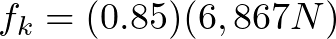 f_{k} = (0.85)(6,867 N)