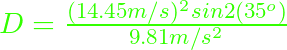 D = \frac{(14.45 m/s)^{2} sin 2(35^{o})}{9.81 m/s^{2}}