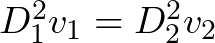 D_{1}^{2}v_{1} = D_{2}^{2}v_{2}