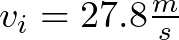 v_{i} = 27.8 \frac{m}{s}