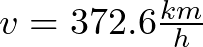 v = 372.6 \frac{km}{h}