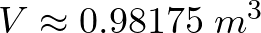 V \approx 0.98175 \hspace{1mm}m^{3}