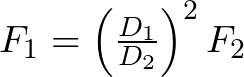 F_{1} = \left(\frac{D_{1}}{D_{2}}\right)^{2}F_{2}