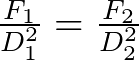 \frac{F_{1}}{D_{1}^{2}} = \frac{F_{2}}{D_{2}^{2}}