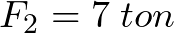 F_{2} = 7 \hspace{1mm}ton