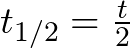 t_{1/2} = \frac{t}{2}