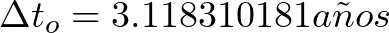 \Delta t_{o} = 3.118310181 a\~nos