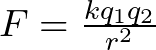 F = \frac{k q_{1}q_{2}}{r^{2}}