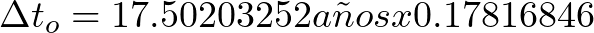 \Delta t_{o} = 17.50203252 a\~nos x 0.17816846